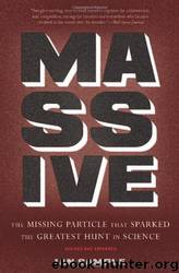 Massive: The Missing Particle That Sparked the Greatest Hunt in Science by Ian Sample