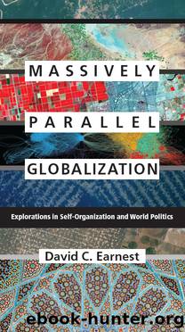Massively Parallel Globalization: Explorations in Self-Organization and World Politics by David C Earnest