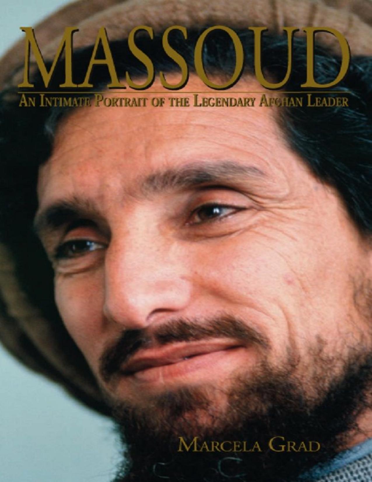 Massoud: An Intimate Portrait of the Legendary Afghan Leader by Marcela Grad