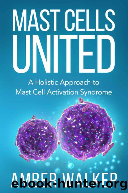 Mast Cells United: A Holistic Approach to Mast Cell Activation Syndrome by Amber Walker