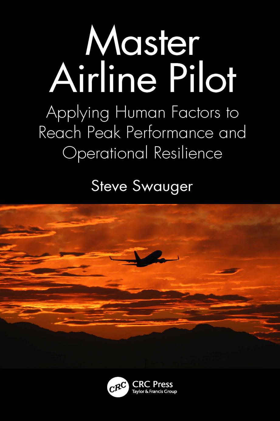 Master Airline Pilot; Applying Human Factors to Reach Peak Performance and Operational Resilience by Steve Swauger