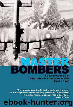 Master Bombers: The Experiences of a Pathfinder Squadron at War 1944-45 by Sean Feast