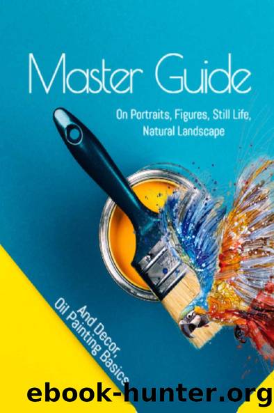 Master Guide On Portraits, Figures, Still Life, Natural Landscape, And Decor, Oil Painting Basics by Hewarere Publishing