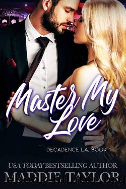 Master My Love: Decadence LA, Book 1 by Maddie Taylor