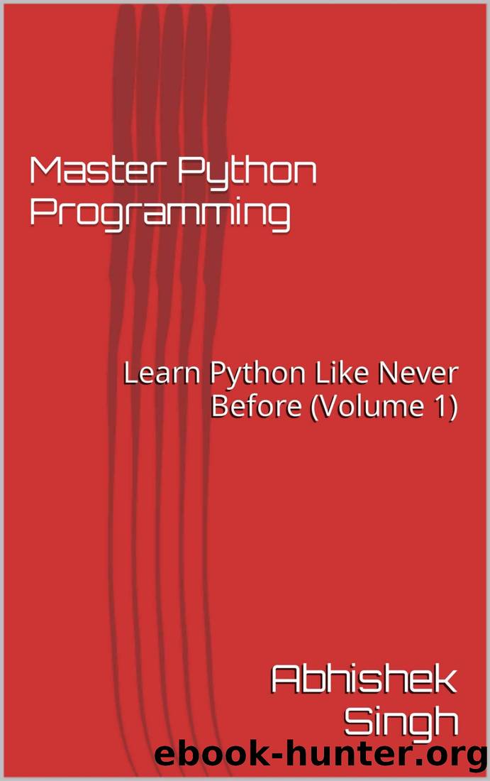 Master Python Programming : Learn Python Like Never Before (Volume 1) by Abhishek Singh