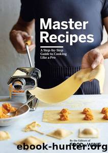Master Recipes: A Step-By-Step Guide to Cooking Like a Pro by The Editors of Food & Wine