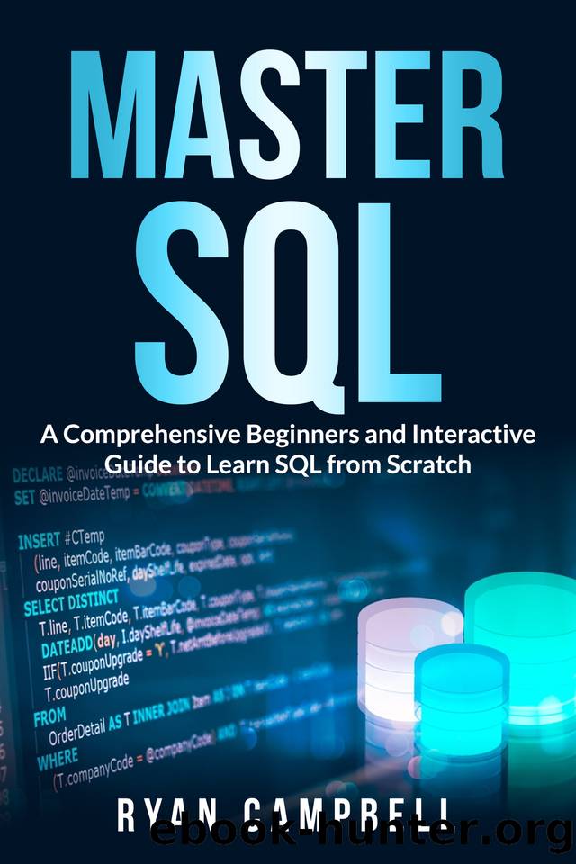 Master SQL: A Comprehensive Beginners and Interactive Guide to Learn SQL from Scratch by Campbell Ryan