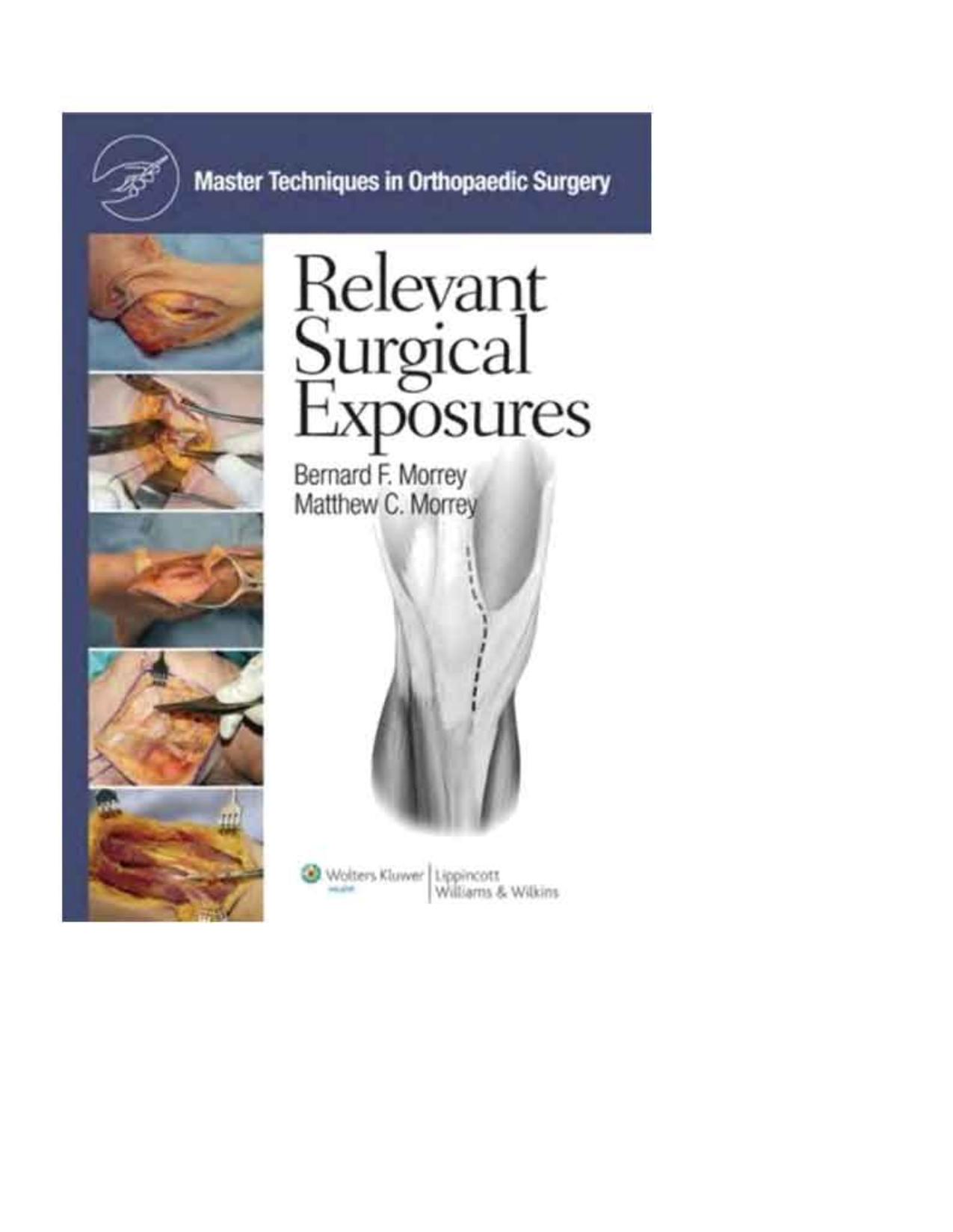 Master Techniques in Orthopaedic Surgery: Relevant Surgical Exposures (Master Techniques in Orthopaedic Surgery) by Bernard F Morrey Matthew C Morrey