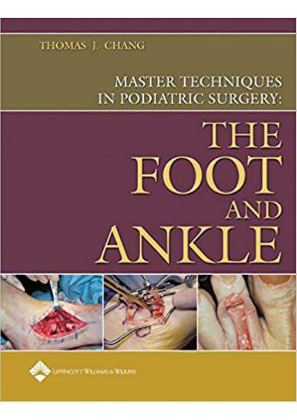 Master Techniques in Podiatric Surgery The Foot and Ankle by Thomas J. Chang