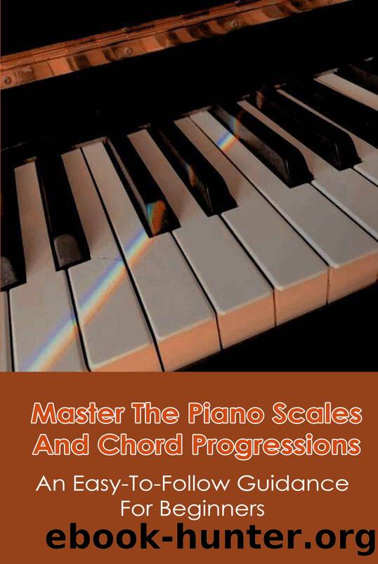 Master The Piano Scales And Chord Progressions: An Easy-To-Follow Guidance For Beginners: Piano Chord Book by Francis Amezaga