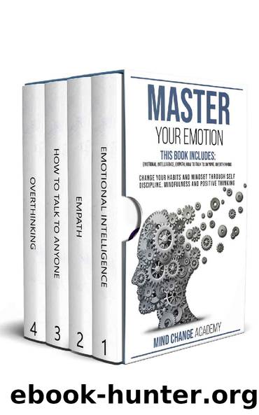 Master Your Emotion: This Book Includes: Emotional Intelligence, Empath, How To Talk To Anyone, Overthinking. Change Your Habits And Mindset Through Self ... Mindfulness And Positive Thinking. by Mind Change Academy