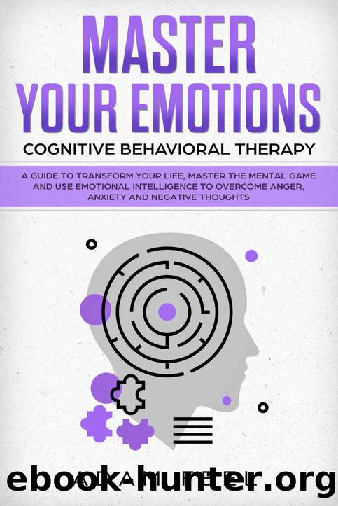 Master Your Emotions: A Guide to Transform Your Life, Master the Mental Game and Use Emotional Intelligence to Overcome Anger, Anxiety and Negative Thoughts (Cognitive Behavioral Therapy) by Adam Feel