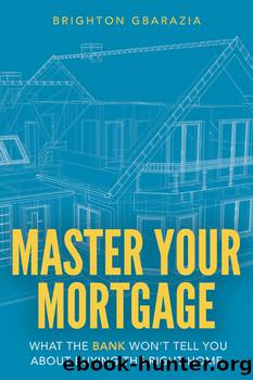 Master Your Mortgage by Brighton Gbarazia