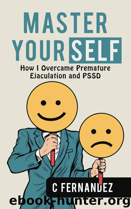 Master Your Self: How I Overcame Premature Ejaculation And PSSD by C Fernandez