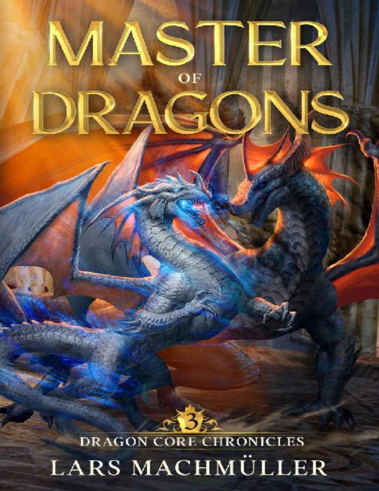 Master of Dragons: A Reincarnation LitRPG Adventure (Dragon Core Chronicles Book 3) by Lars Machmüller