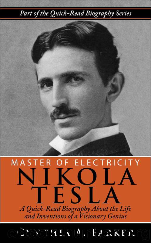 Master of Electricity - Nikola Tesla: A Quick-Read Biography About the Life and Inventions of a Visionary Genius by Cynthia A. Parker