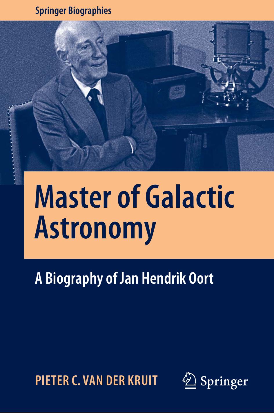 Master of Galactic Astronomy: A Biography of Jan Hendrik Oort by Pieter Corijnus van der Kruit