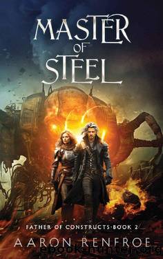 Master of Steel: Father of Constructs Book 2 [LitRPG] by Aaron Renfroe