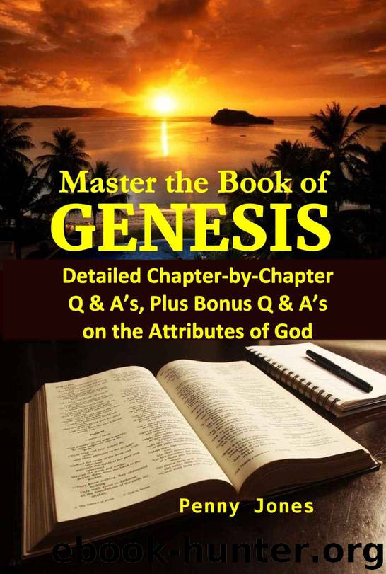 Master the Book of GENESIS: Chapter-by-Chapter Q & A's Plus, Bonus Q & A's on the Attributes of God by Penny Jones