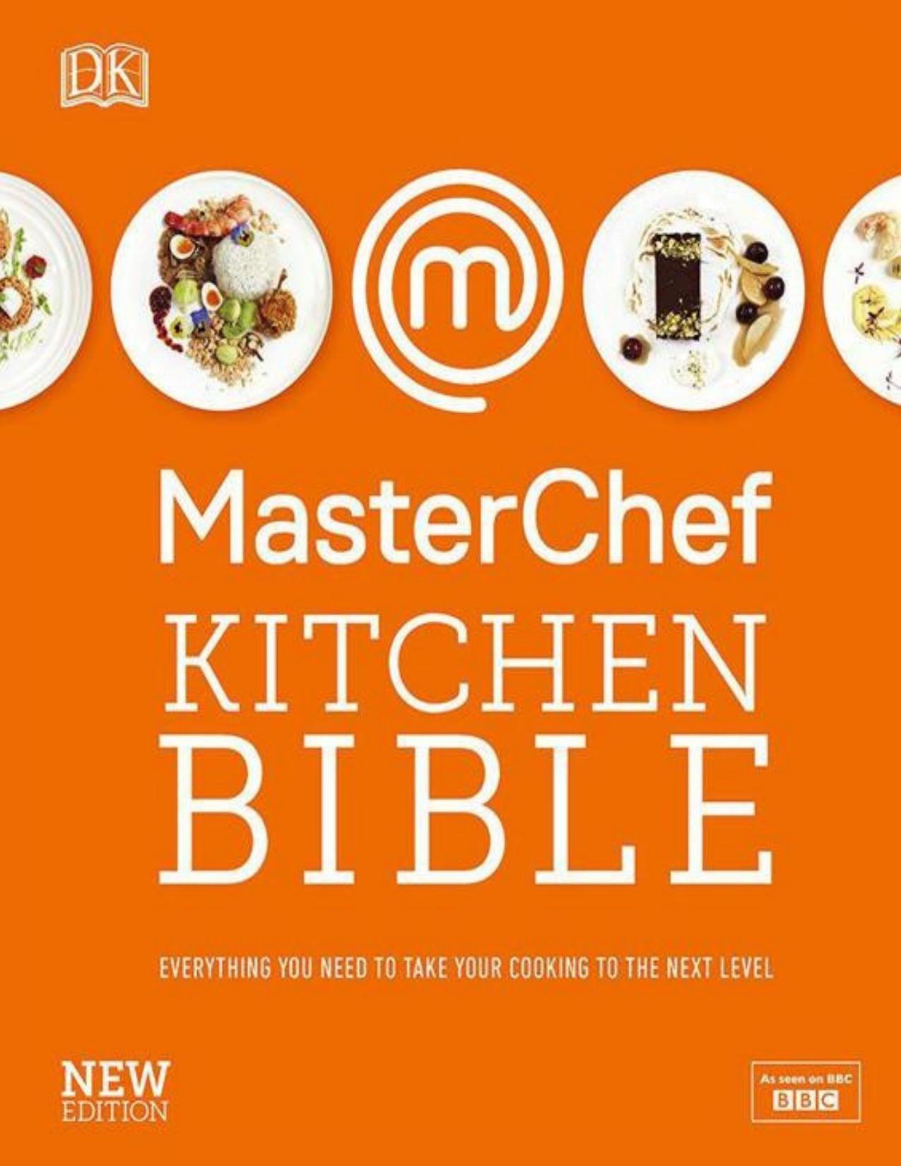 MasterChef Kitchen Bible New Edition: Everything you need to take your cooking to the next level by DK