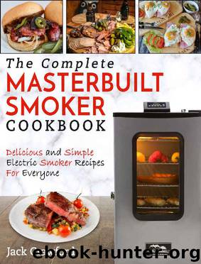 Masterbuilt Smoker Cookbook : The Complete Masterbuilt Smoker Cookbook – Delicious and Simple BBQ Recipes by Jack Crawford