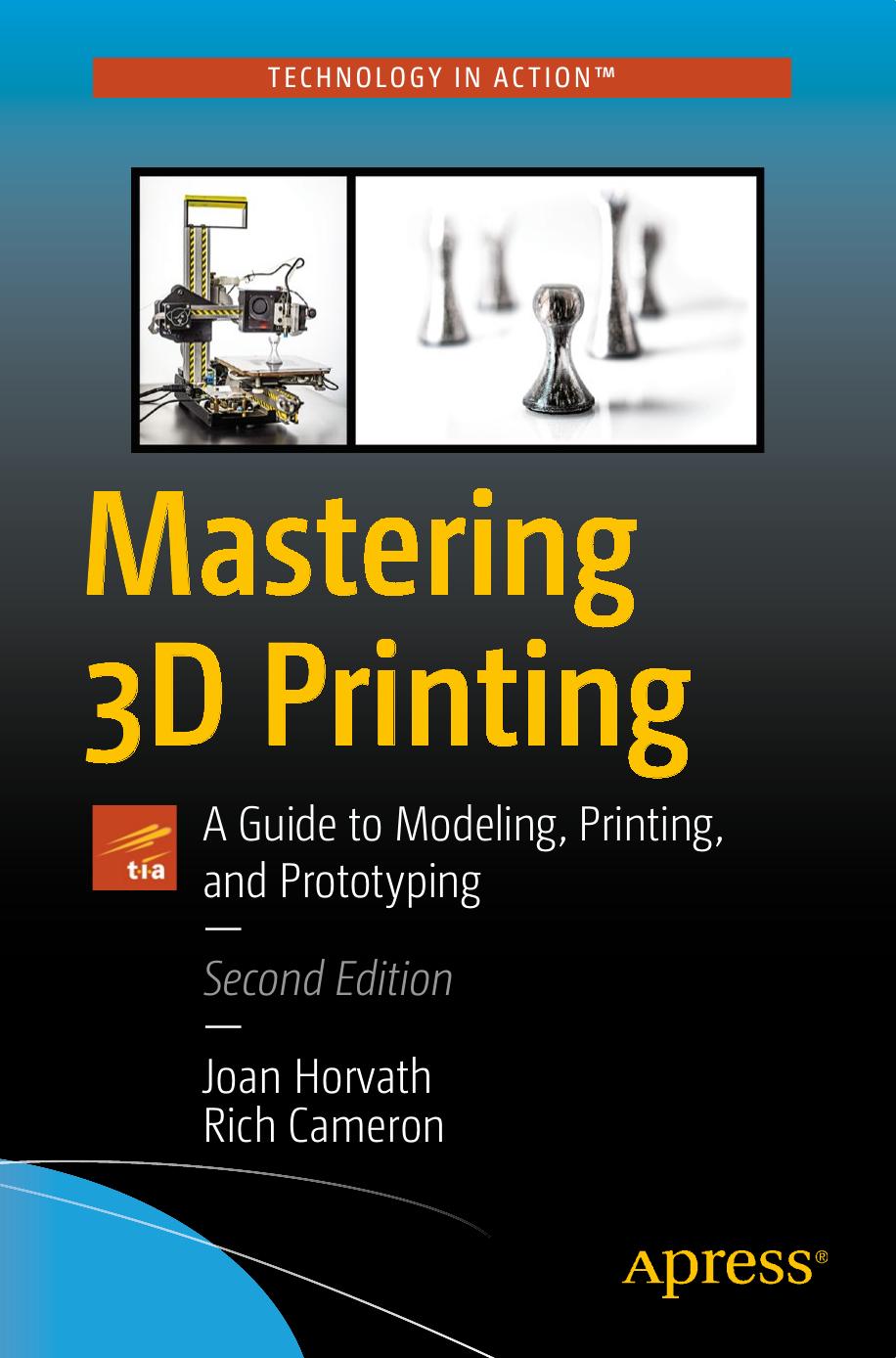 Mastering 3D Printing: A Guide to Modeling, Printing, and Prototyping by Joan Horvath