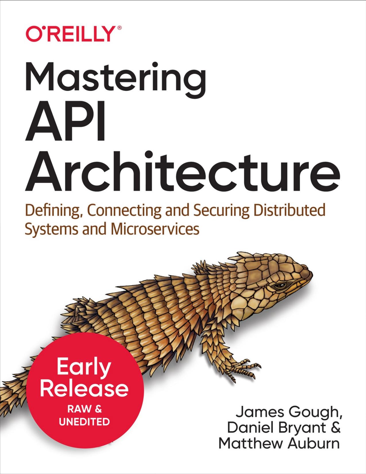 Mastering API Architecture (Early Release) by James Gough Daniel Bryant Matthew Auburn