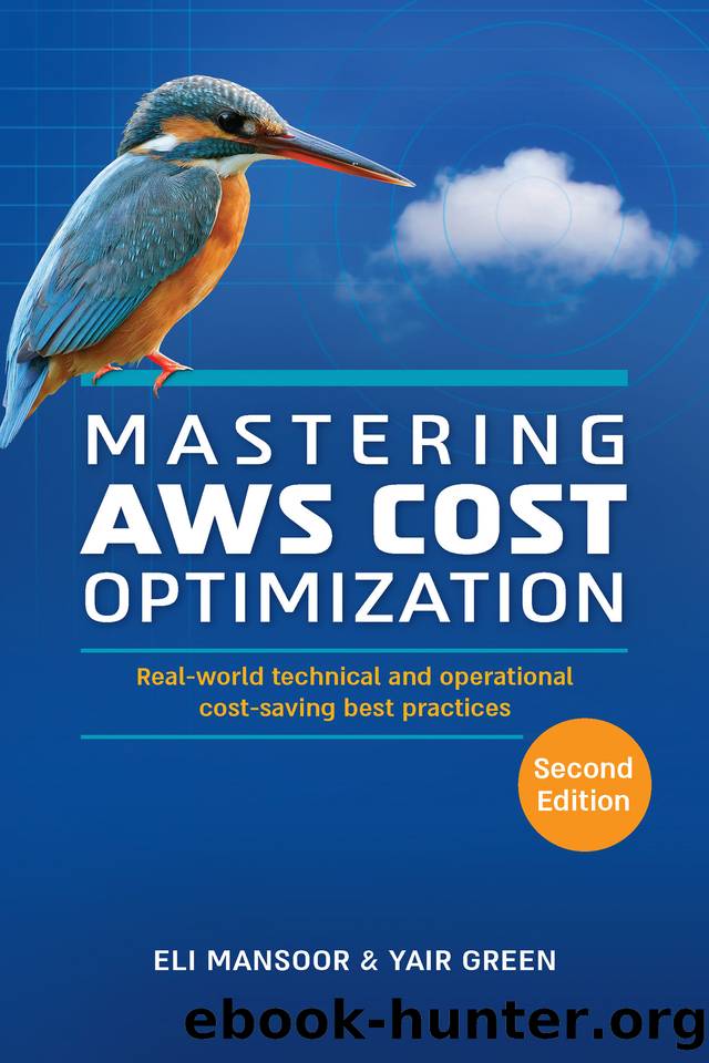 Mastering AWS Cost Optimization: Real-world technical and operational cost-saving best practices (Second Edition) by Green Yair & Mansoor Eli