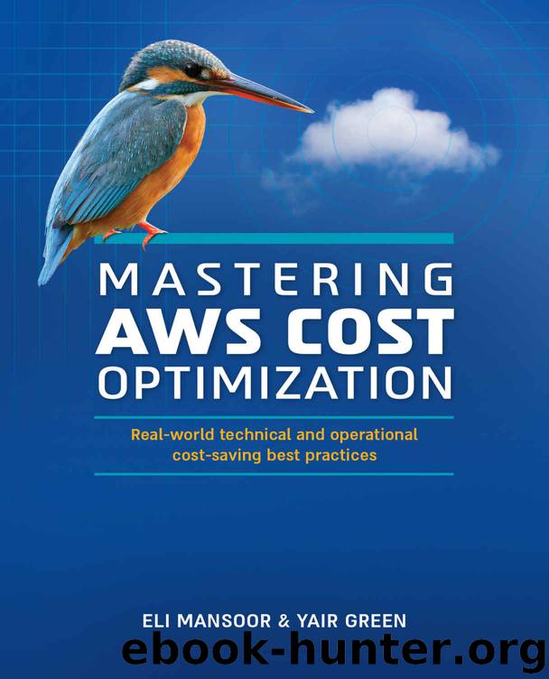 Mastering AWS Cost Optimization: Real-world technical and operational cost-saving best practices by Eli Mansoor & Yair Green
