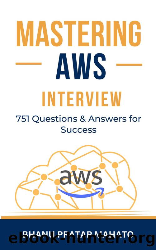 Mastering AWS Interview: 751 Questions & Answers for Success by Mahato Bhanu Pratap