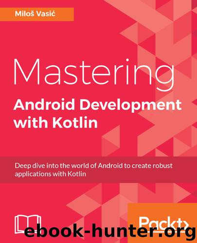 Mastering Android Development with Kotlin by Miloš Vasić