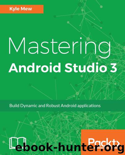 Mastering Android Studio 3 by Kyle Mew