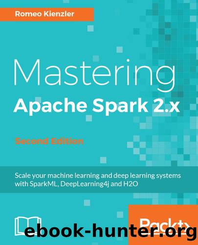 Mastering Apache Spark 2.x by Romeo Kienzler