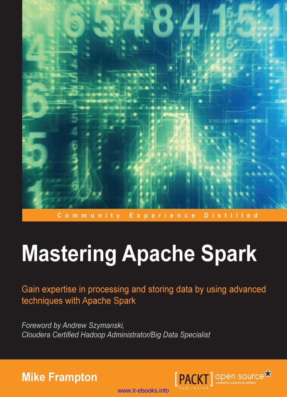 Mastering Apache Spark: Gain expertise in processing and storing data by using advanced techniques with Apache Spark by Mike Frampton