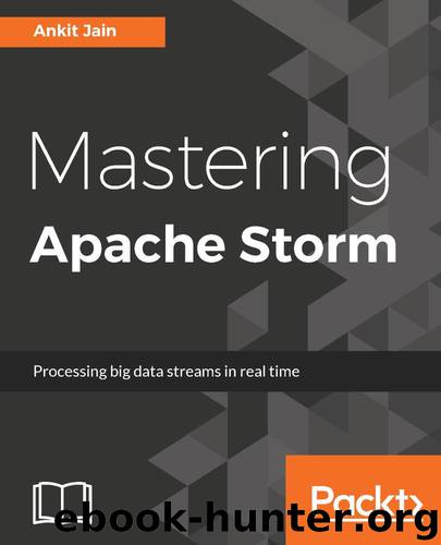 Mastering Apache Storm by Ankit Jain
