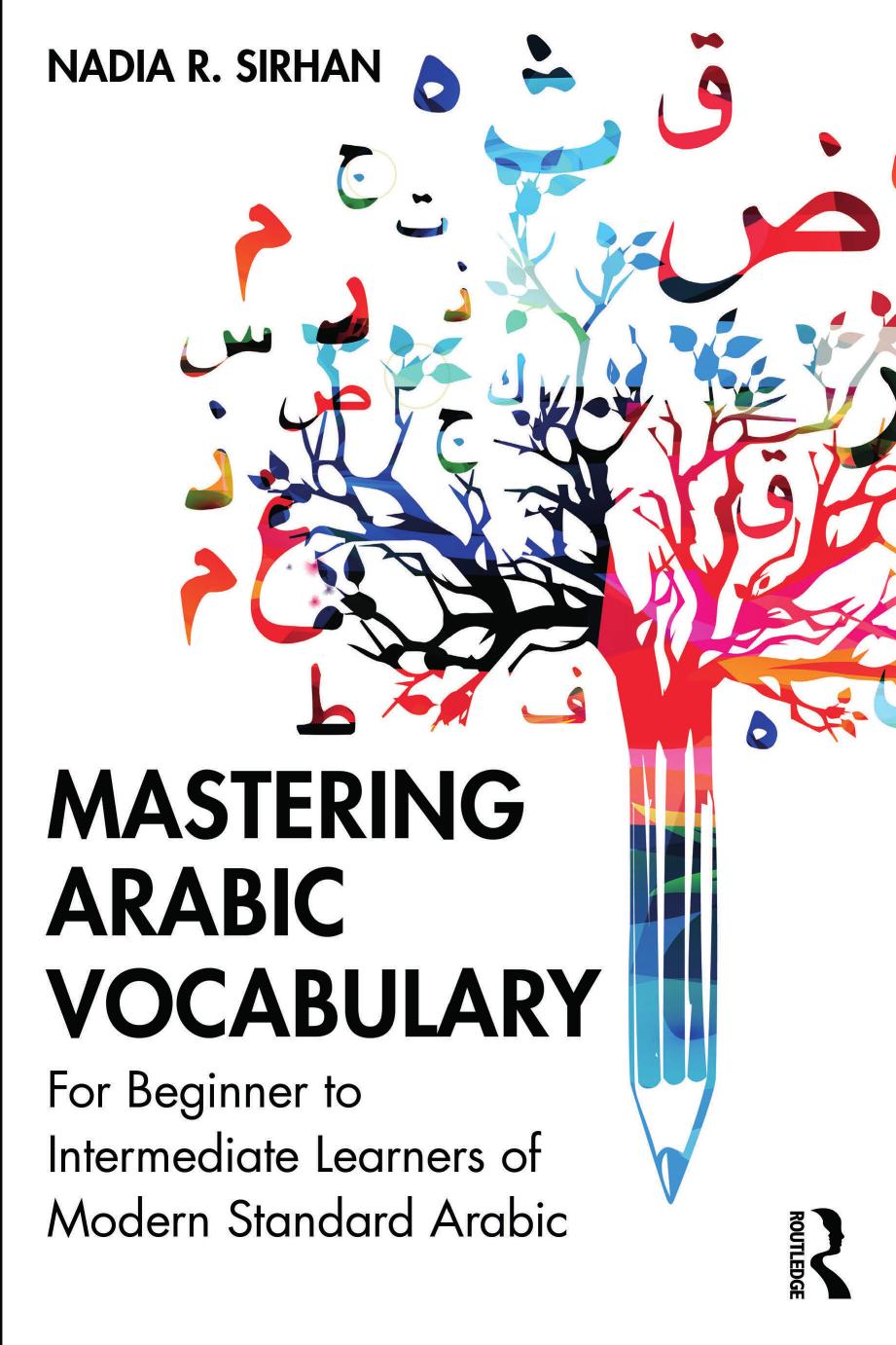 Mastering Arabic Vocabulary: For Beginner to Intermediate Learners of Modern Standard Arabic by Nadia R. Sirhan