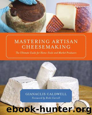 Mastering Artisan Cheesemaking: The Ultimate Guide for Home-Scale and Market Producers by Caldwell Gianaclis