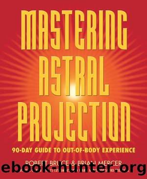Mastering Astral Projection: 90-day Guide to Out-of-Body Experience by Robert Bruce & Brian Mercer