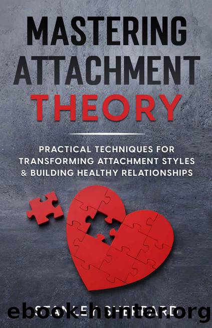 Mastering Attachment Theory: Practical Techniques for Transforming Attachment Styles & Building Healthy Relationships (Mental Health Book 4) by Stanley Sheppard