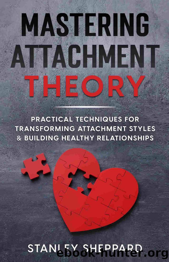Mastering Attachment Theory: Practical Techniques for Transforming Attachment Styles & Building Healthy Relationships by Stanley Sheppard