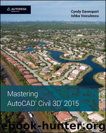 Mastering AutoCAD Civil 3D 2015 by Davenport Cyndy Voiculescu Ishka & Ishka Voiculescu