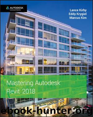Mastering Autodesk Revit 2018 by Kim Marcus; Kirby Lance; Krygiel Eddy & Eddy Krygiel & Marcus Kim