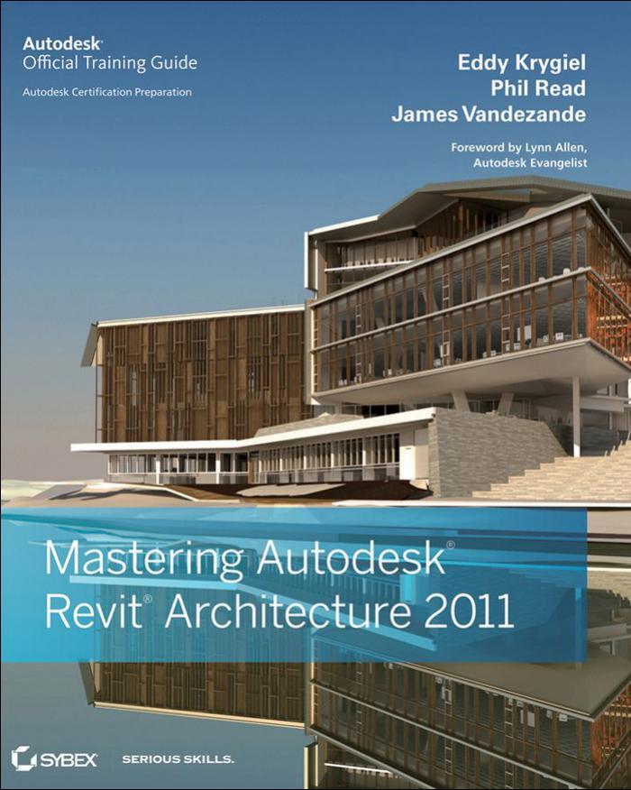 Mastering Autodesk Revit Architecture 2011 by Eddy Krygiel Phil Read James Vandezande