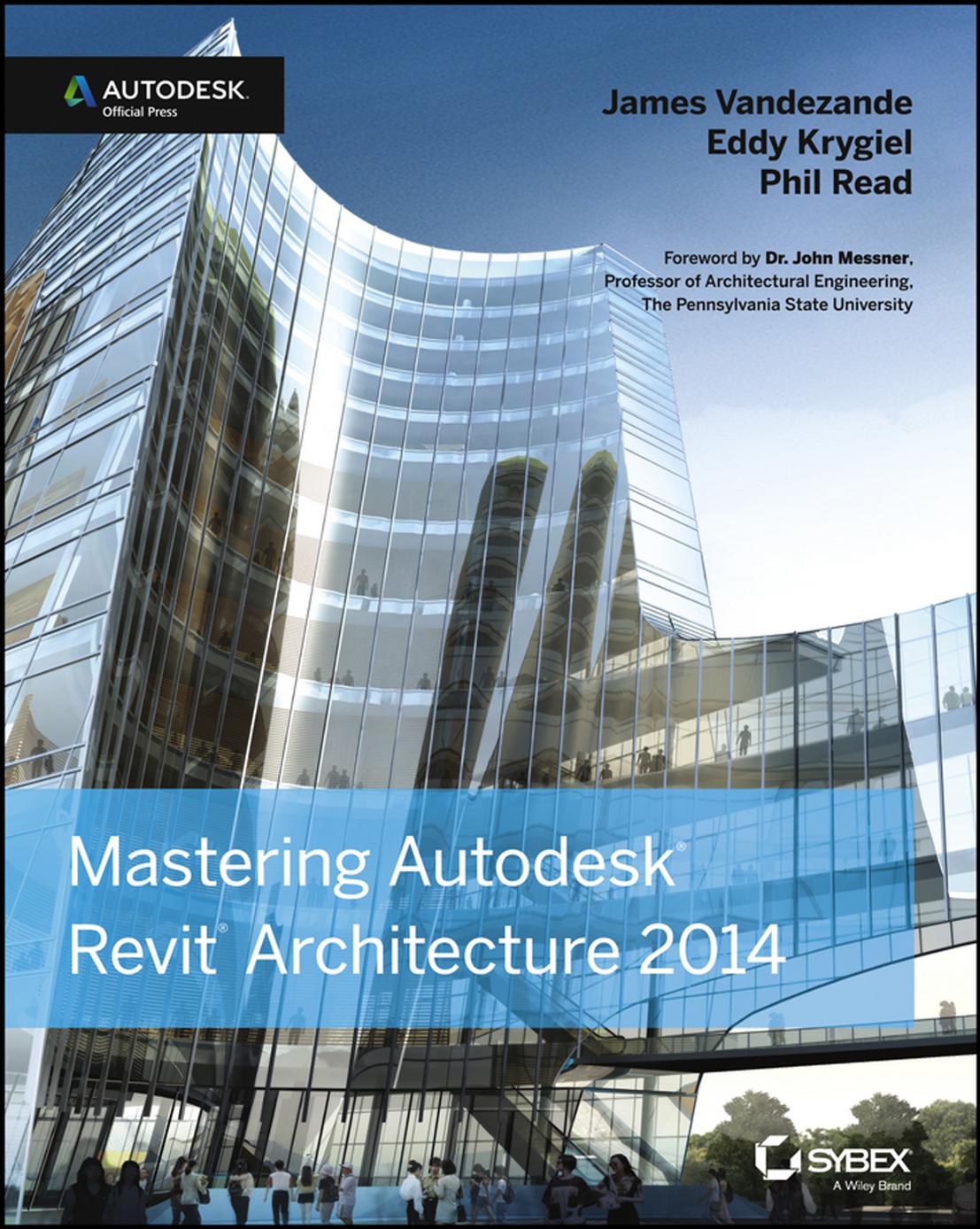Mastering Autodesk Revit Architecture 2014: Autodesk Official Press by James Vandezande Eddy Krygiel Phil Read