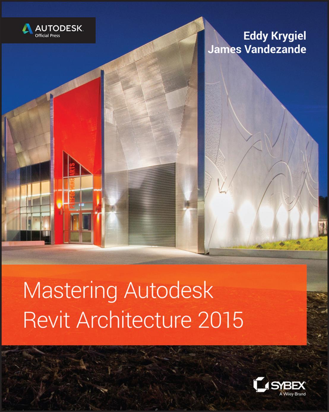 Mastering Autodesk Revit Architecture 2015: Autodesk Official Press by Unknow