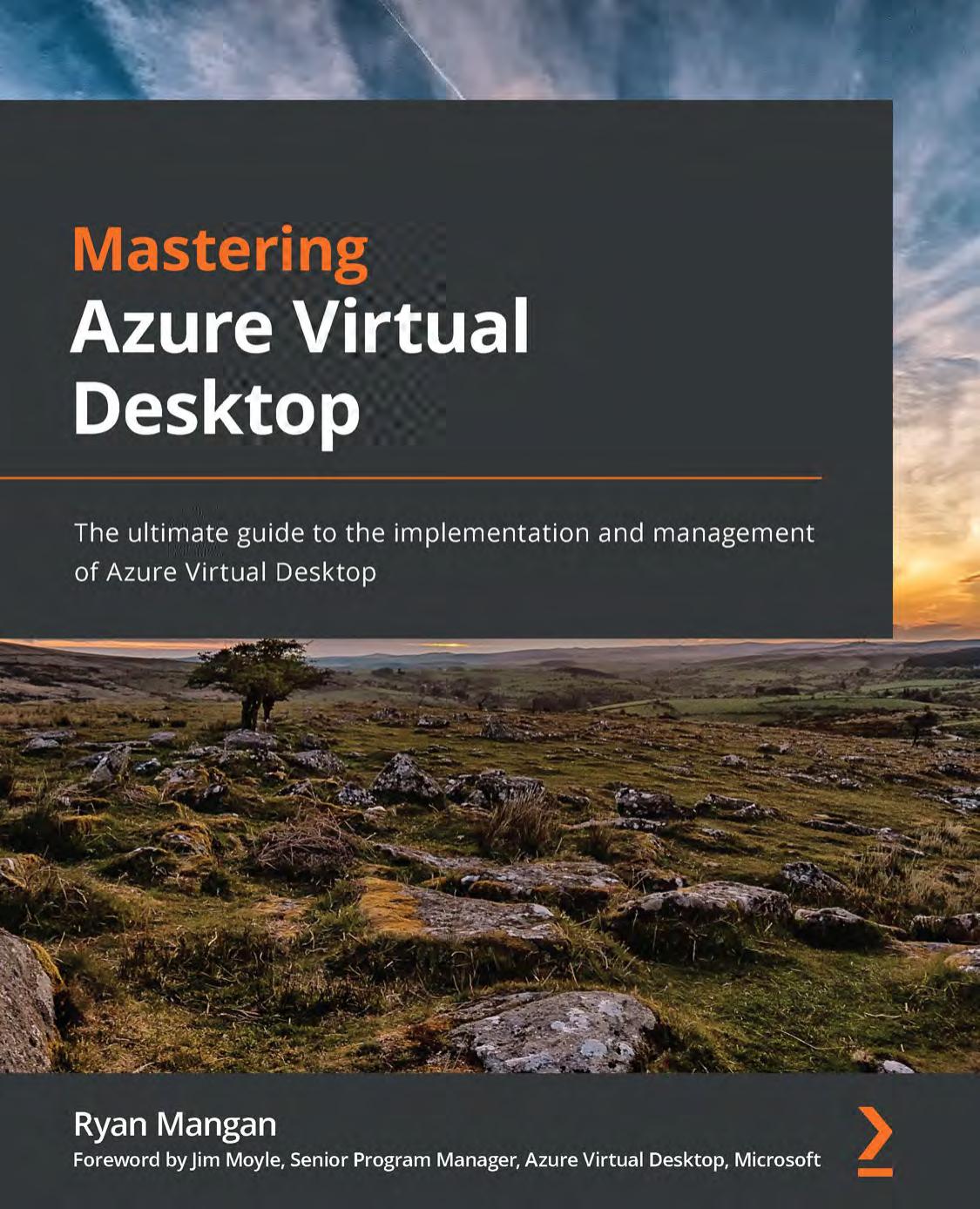 Mastering Azure Virtual Desktop: The Ultimate Guide to the Implementation and Management of Azure Virtual Desktop by Ryan Mangan