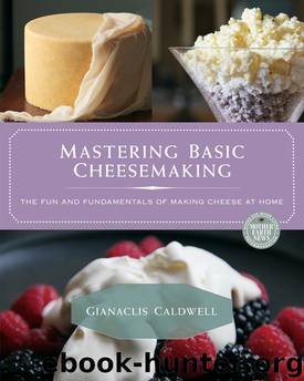 Mastering Basic Cheesemaking : The Fun and Fundamentals of Making Cheese at Home (9781550926170) by Caldwell Gianaclis