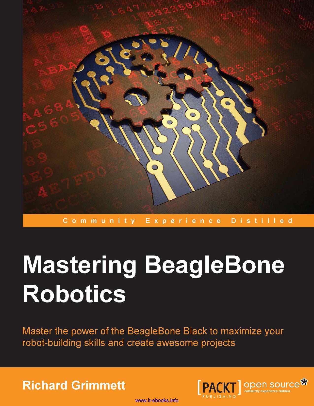 Mastering BeagleBone Robotics: Master the power of the BeagleBone Black to maximize your robot-building skills and create awesome projects by Richard Grimmett