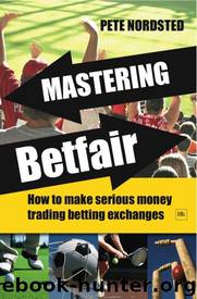 Mastering Betfair: How to make serious money trading betting exchanges by Pete Nordsted