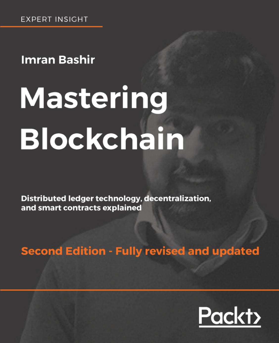 Mastering Blockchain: Distributed ledger technology, decentralization, and smart contracts explained by Imran Bashir